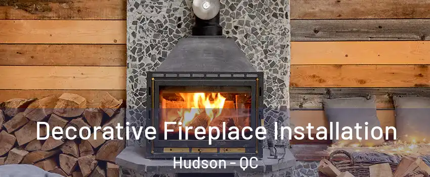  Decorative Fireplace Installation Hudson - QC