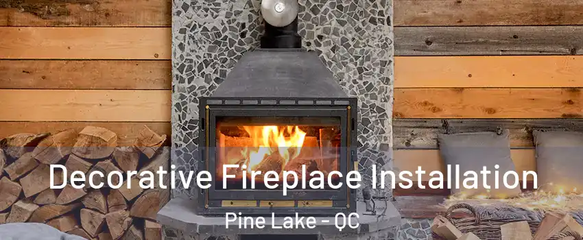  Decorative Fireplace Installation Pine Lake - QC