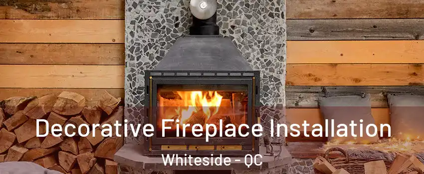 Decorative Fireplace Installation Whiteside - QC