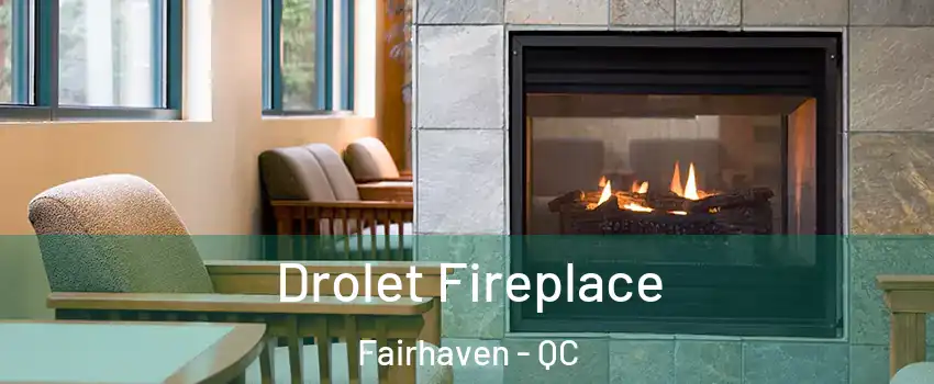  Drolet Fireplace Fairhaven - QC