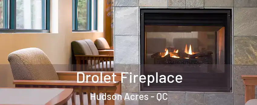  Drolet Fireplace Hudson Acres - QC
