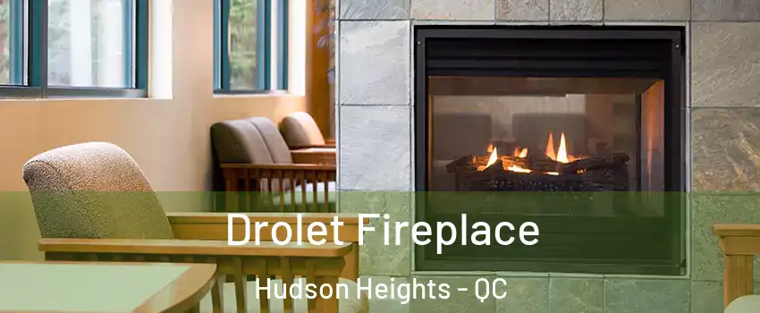  Drolet Fireplace Hudson Heights - QC