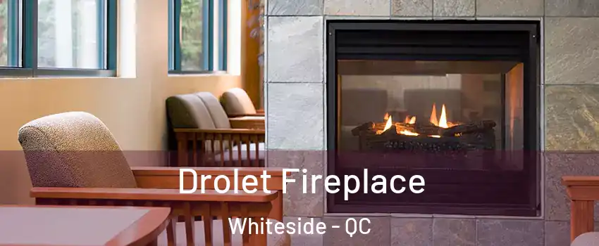  Drolet Fireplace Whiteside - QC