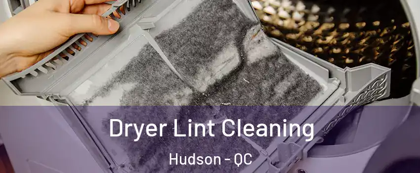  Dryer Lint Cleaning Hudson - QC