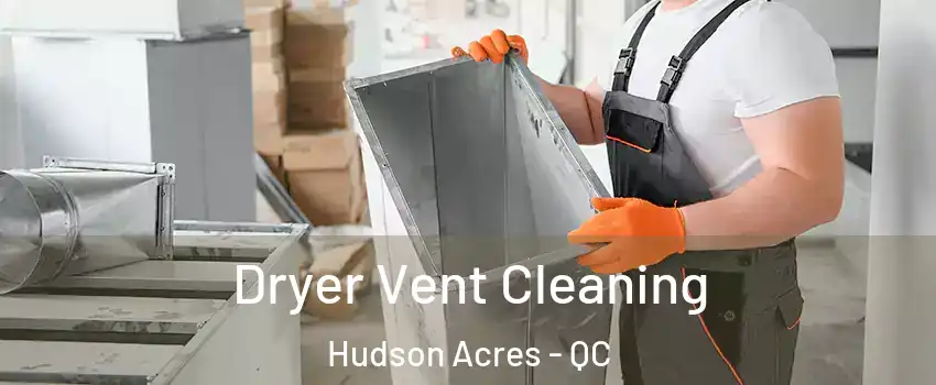  Dryer Vent Cleaning Hudson Acres - QC