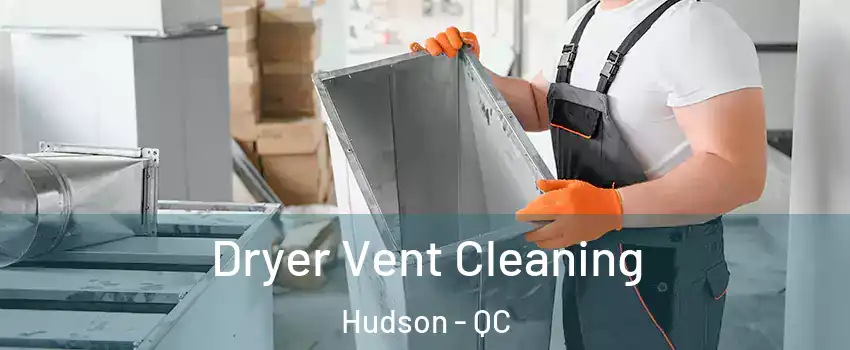  Dryer Vent Cleaning Hudson - QC