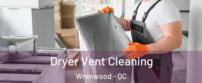  Dryer Vent Cleaning Wrenwood - QC
