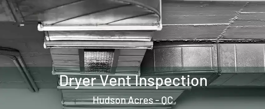  Dryer Vent Inspection Hudson Acres - QC