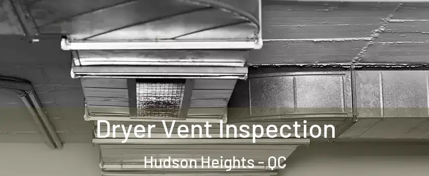  Dryer Vent Inspection Hudson Heights - QC