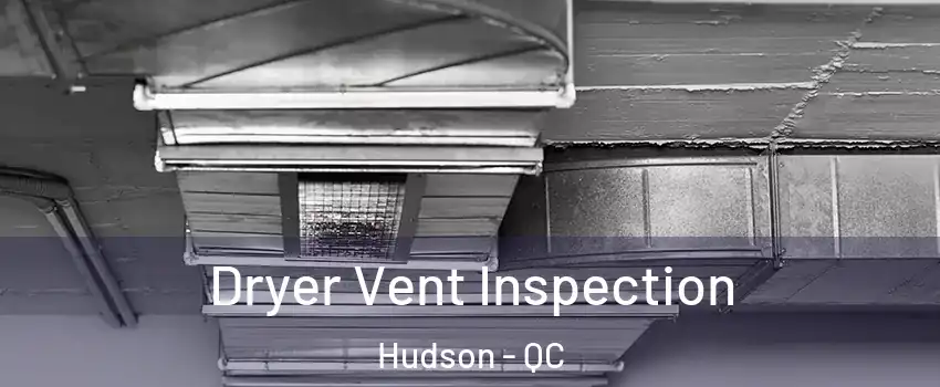  Dryer Vent Inspection Hudson - QC