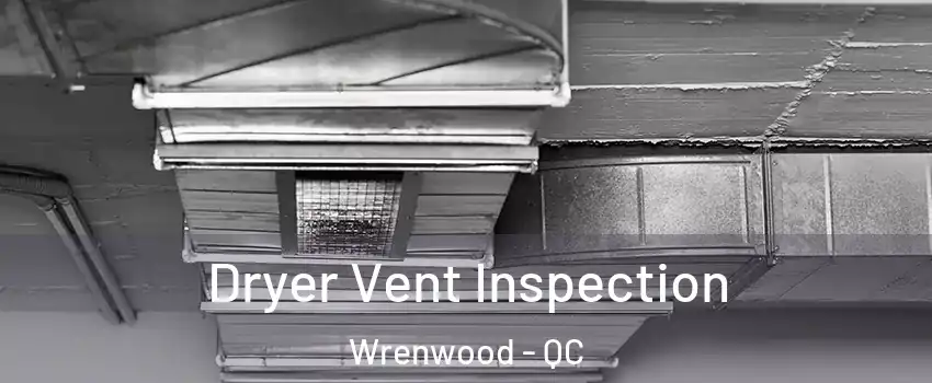  Dryer Vent Inspection Wrenwood - QC