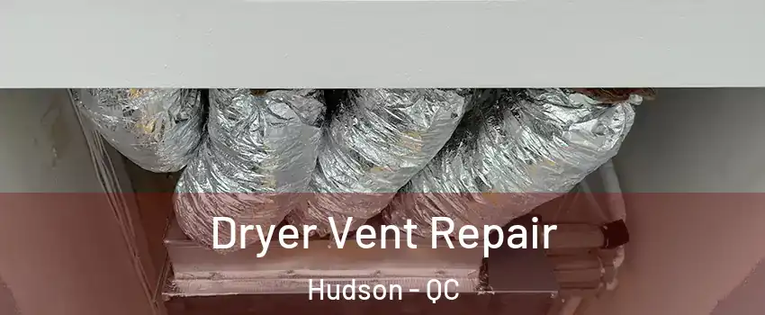  Dryer Vent Repair Hudson - QC