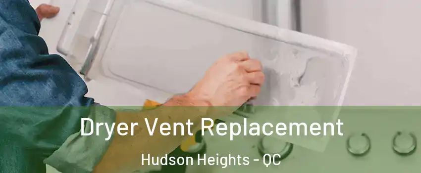  Dryer Vent Replacement Hudson Heights - QC