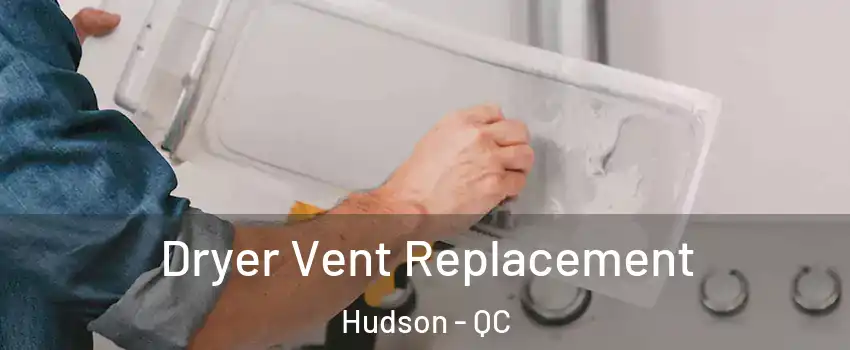  Dryer Vent Replacement Hudson - QC