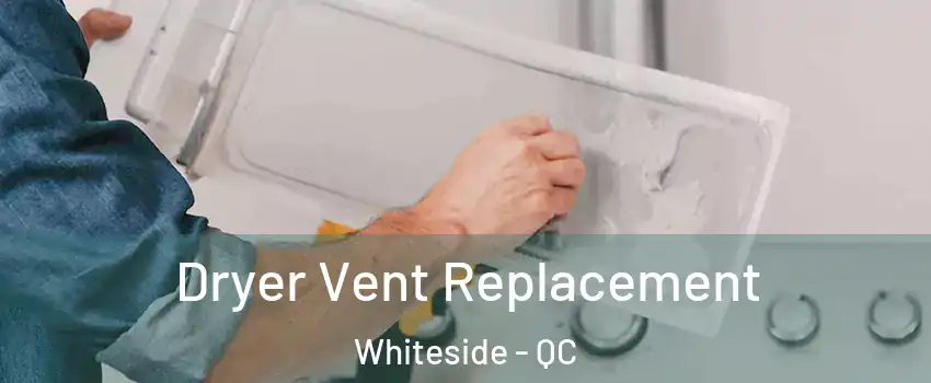  Dryer Vent Replacement Whiteside - QC