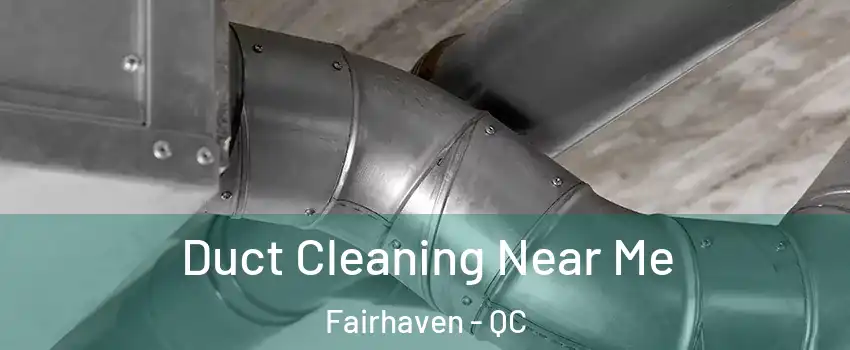  Duct Cleaning Near Me Fairhaven - QC