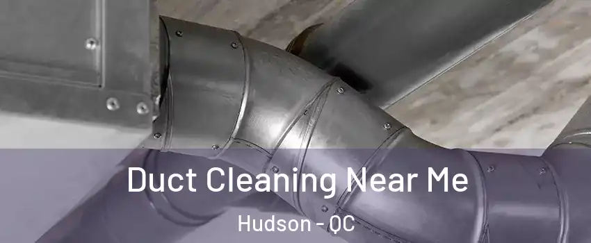  Duct Cleaning Near Me Hudson - QC
