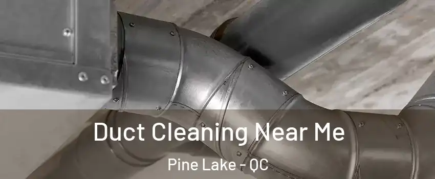  Duct Cleaning Near Me Pine Lake - QC