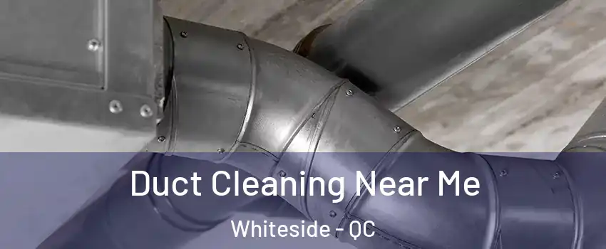  Duct Cleaning Near Me Whiteside - QC