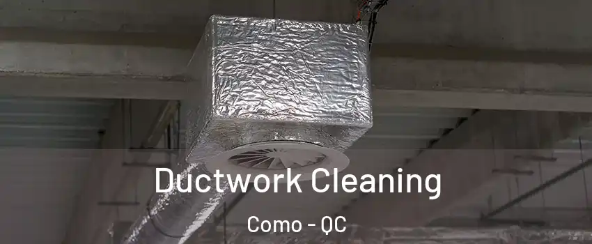  Ductwork Cleaning Como - QC