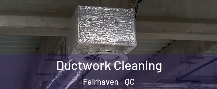 Ductwork Cleaning Fairhaven - QC