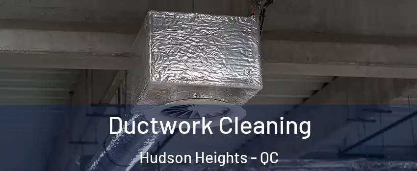  Ductwork Cleaning Hudson Heights - QC