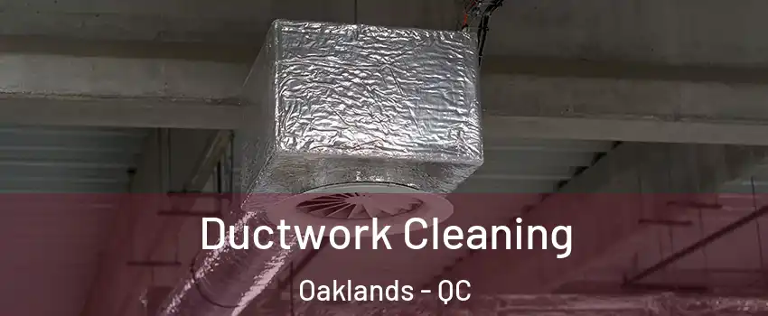  Ductwork Cleaning Oaklands - QC
