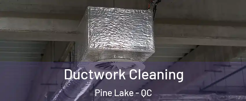  Ductwork Cleaning Pine Lake - QC