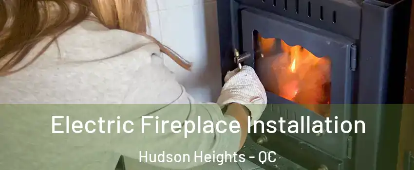  Electric Fireplace Installation Hudson Heights - QC