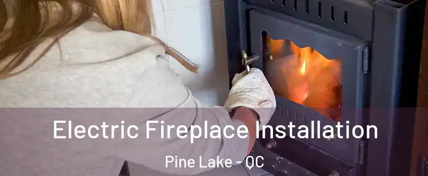  Electric Fireplace Installation Pine Lake - QC