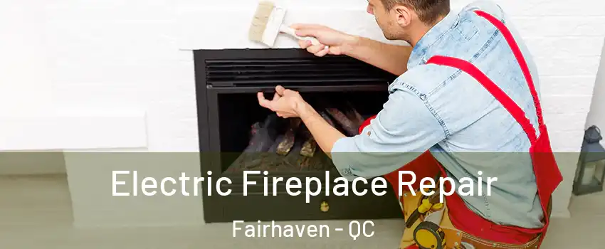  Electric Fireplace Repair Fairhaven - QC