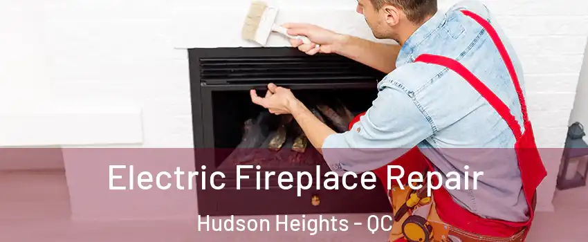  Electric Fireplace Repair Hudson Heights - QC