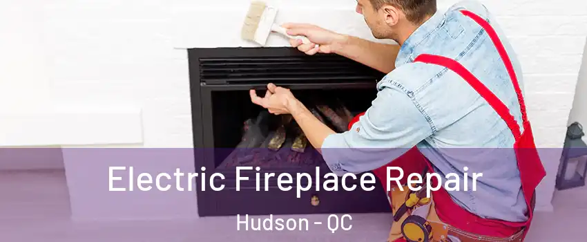  Electric Fireplace Repair Hudson - QC