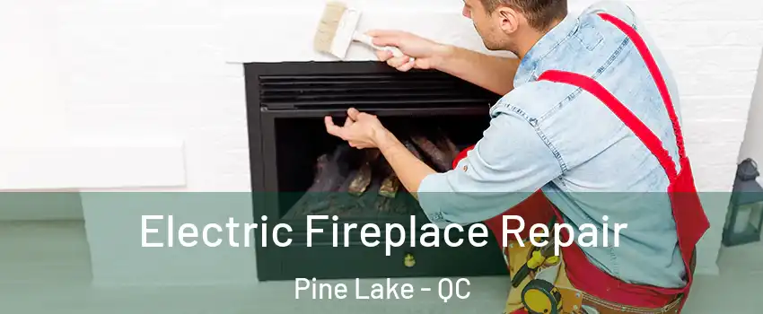  Electric Fireplace Repair Pine Lake - QC