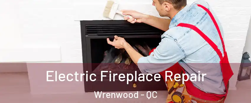  Electric Fireplace Repair Wrenwood - QC