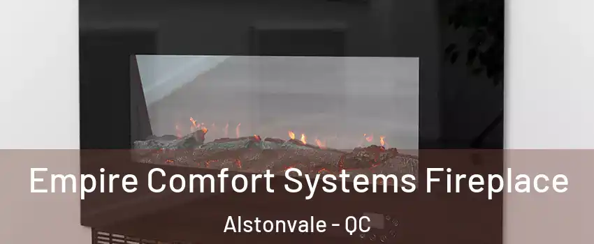  Empire Comfort Systems Fireplace Alstonvale - QC