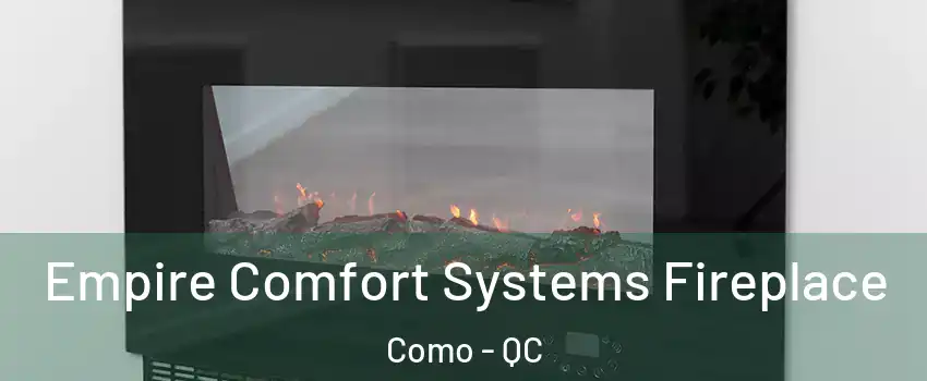  Empire Comfort Systems Fireplace Como - QC
