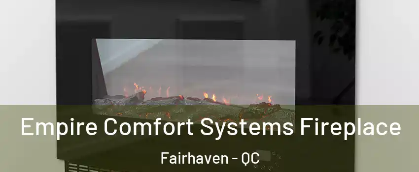  Empire Comfort Systems Fireplace Fairhaven - QC