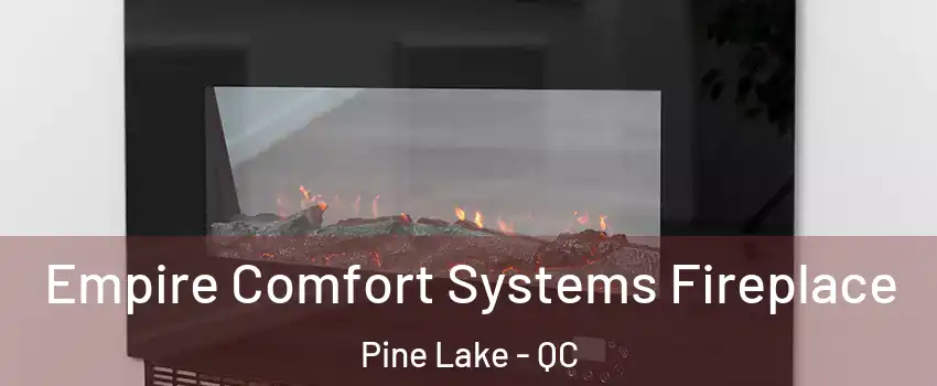  Empire Comfort Systems Fireplace Pine Lake - QC