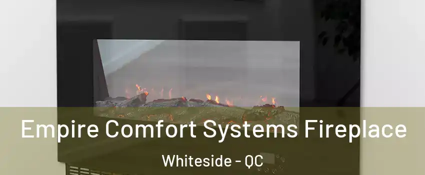  Empire Comfort Systems Fireplace Whiteside - QC