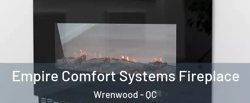  Empire Comfort Systems Fireplace Wrenwood - QC