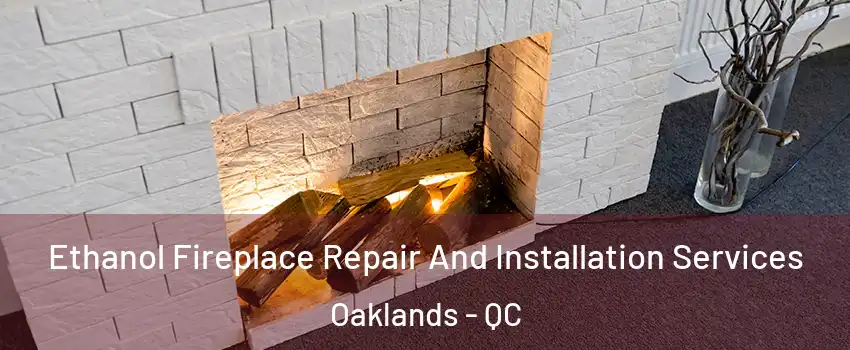 Ethanol Fireplace Repair And Installation Services Oaklands - QC