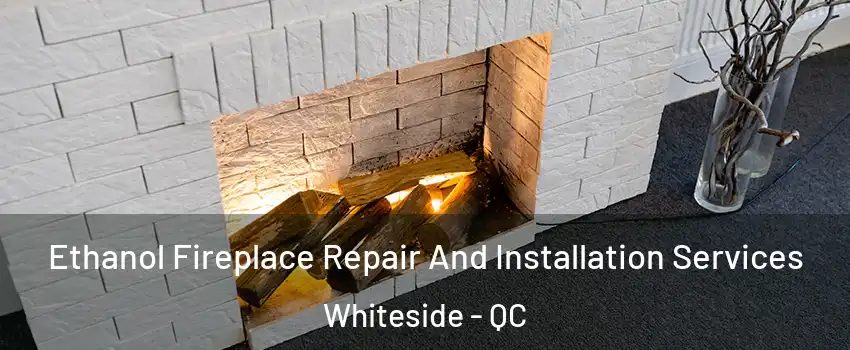  Ethanol Fireplace Repair And Installation Services Whiteside - QC