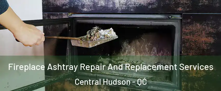  Fireplace Ashtray Repair And Replacement Services Central Hudson - QC