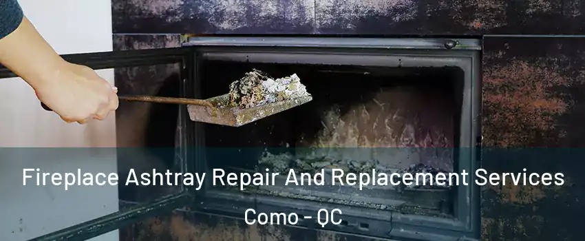  Fireplace Ashtray Repair And Replacement Services Como - QC