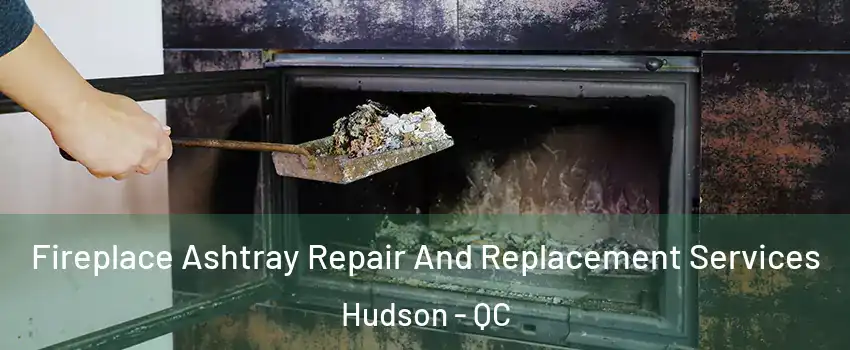  Fireplace Ashtray Repair And Replacement Services Hudson - QC