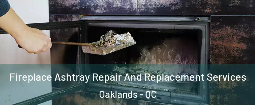  Fireplace Ashtray Repair And Replacement Services Oaklands - QC
