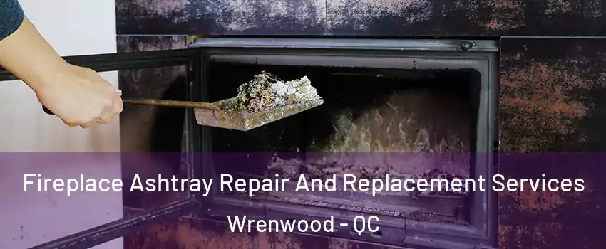  Fireplace Ashtray Repair And Replacement Services Wrenwood - QC