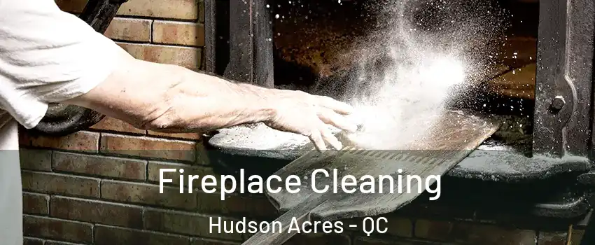  Fireplace Cleaning Hudson Acres - QC