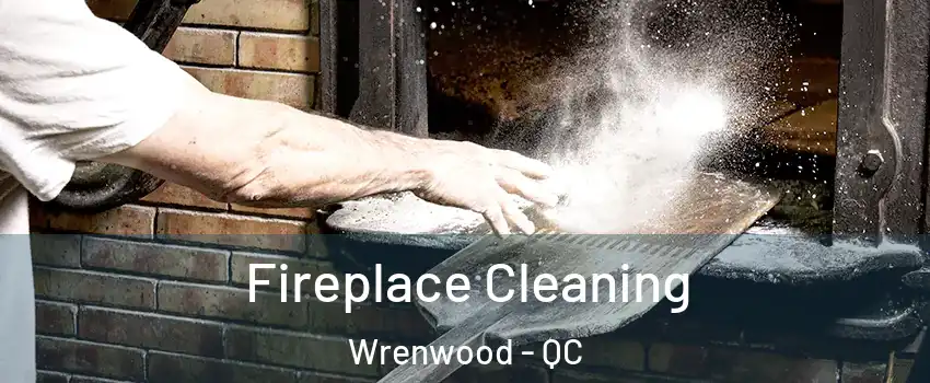  Fireplace Cleaning Wrenwood - QC
